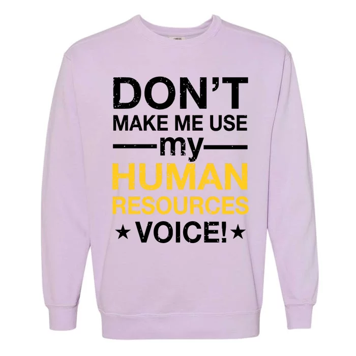 Don't Make Me Use My Human Resources Voice Garment-Dyed Sweatshirt