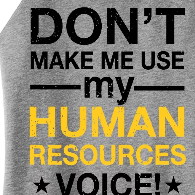 Don't Make Me Use My Human Resources Voice Women’s Perfect Tri Rocker Tank