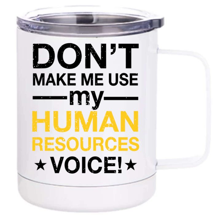 Don't Make Me Use My Human Resources Voice Front & Back 12oz Stainless Steel Tumbler Cup