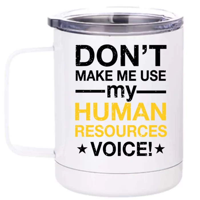 Don't Make Me Use My Human Resources Voice Front & Back 12oz Stainless Steel Tumbler Cup