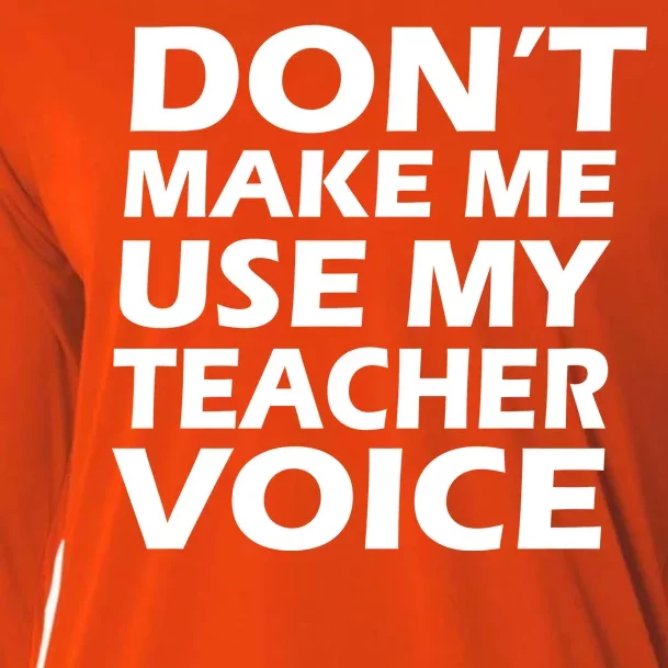 Don't Make Me Use My Teacher Voice Cooling Performance Long Sleeve Crew