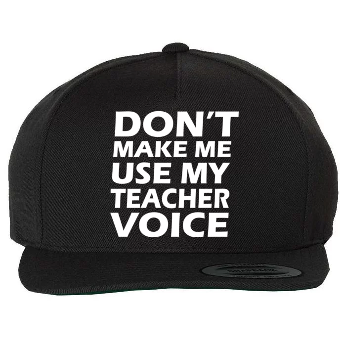 Don't Make Me Use My Teacher Voice Wool Snapback Cap