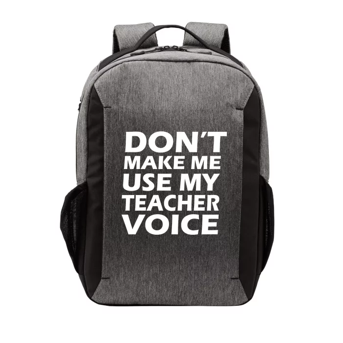 Don't Make Me Use My Teacher Voice Vector Backpack