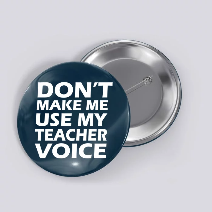 Don't Make Me Use My Teacher Voice Button