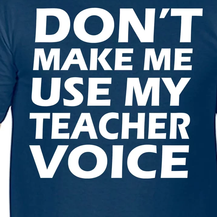 Don't Make Me Use My Teacher Voice Comfort Colors T-Shirt