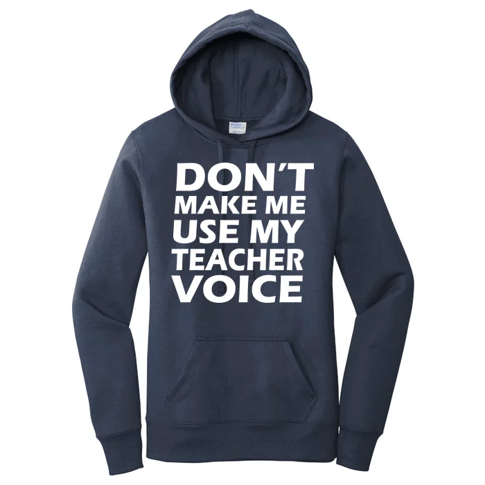 Don't Make Me Use My Teacher Voice Women's Pullover Hoodie