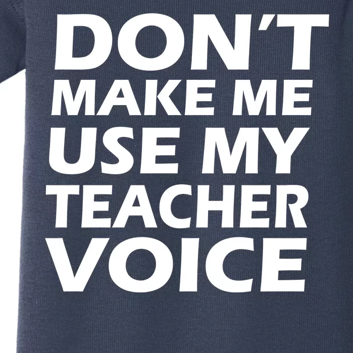 Don't Make Me Use My Teacher Voice Baby Bodysuit