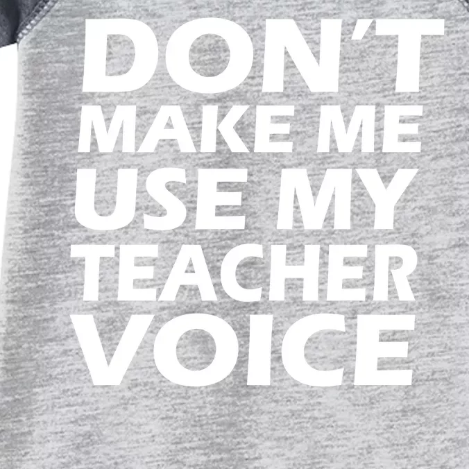 Don't Make Me Use My Teacher Voice Infant Baby Jersey Bodysuit