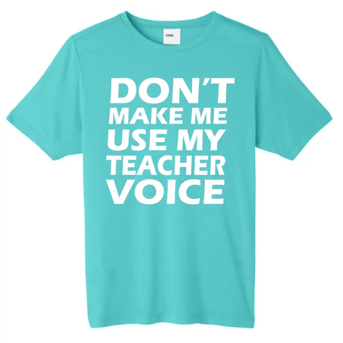 Don't Make Me Use My Teacher Voice ChromaSoft Performance T-Shirt