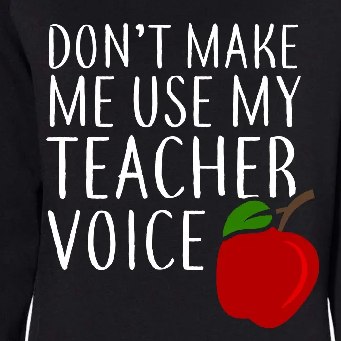 Don't Make Me Use My Teacher Voice Apple Womens California Wash Sweatshirt