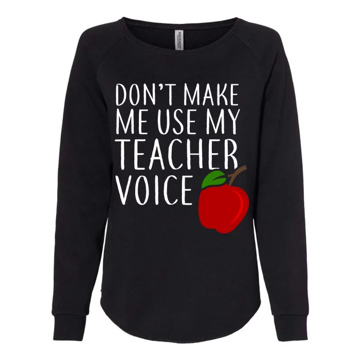 Don't Make Me Use My Teacher Voice Apple Womens California Wash Sweatshirt