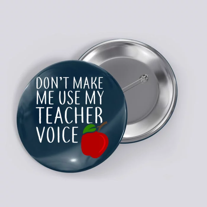 Don't Make Me Use My Teacher Voice Apple Button