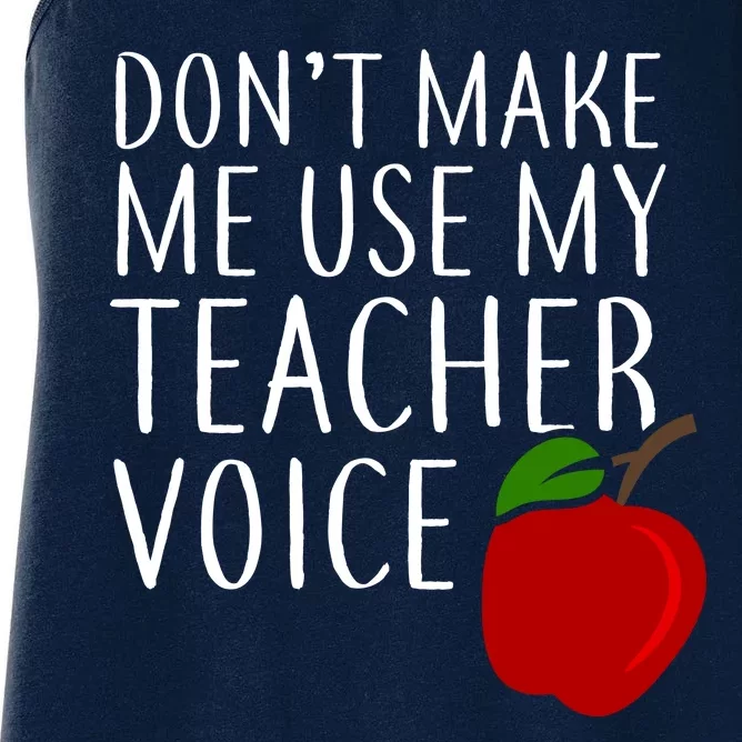 Don't Make Me Use My Teacher Voice Apple Women's Racerback Tank