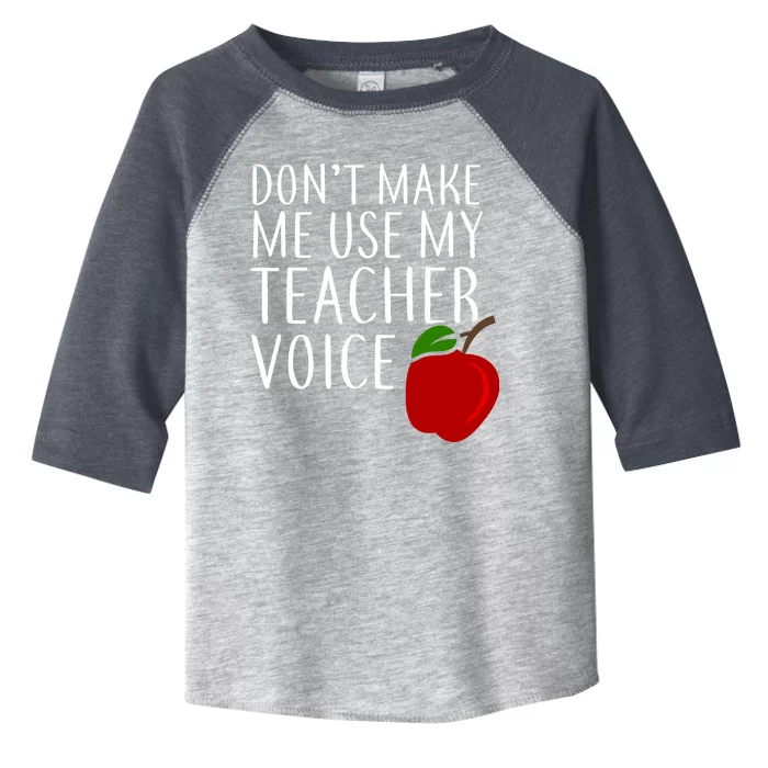 Don't Make Me Use My Teacher Voice Apple Toddler Fine Jersey T-Shirt