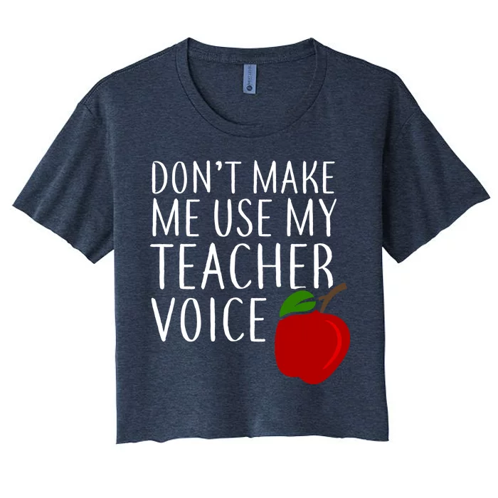 Don't Make Me Use My Teacher Voice Apple Women's Crop Top Tee