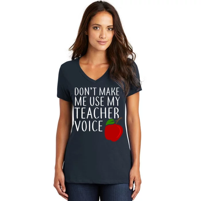 Don't Make Me Use My Teacher Voice Apple Women's V-Neck T-Shirt