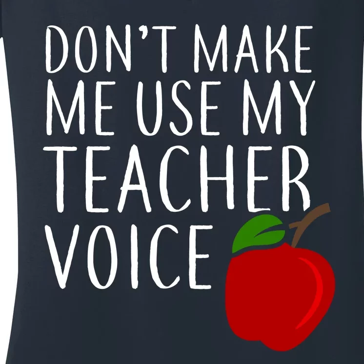 Don't Make Me Use My Teacher Voice Apple Women's V-Neck T-Shirt