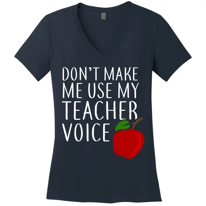 Don't Make Me Use My Teacher Voice Apple Women's V-Neck T-Shirt