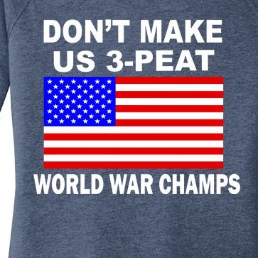Don't Make Us 3-Peat World War Champs Women’s Perfect Tri Tunic Long Sleeve Shirt