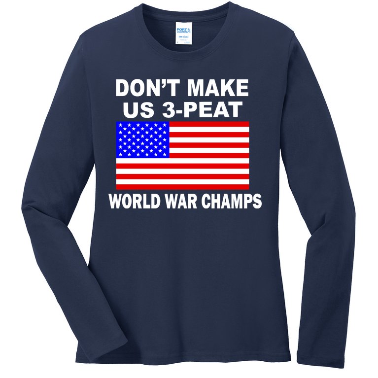 Don't Make Us 3-Peat World War Champs Ladies Missy Fit Long Sleeve Shirt