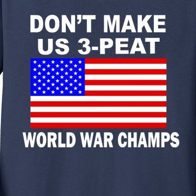Don't Make Us 3-Peat World War Champs Kids Long Sleeve Shirt