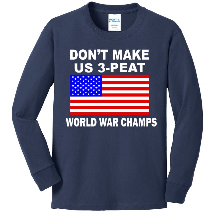 Don't Make Us 3-Peat World War Champs Kids Long Sleeve Shirt