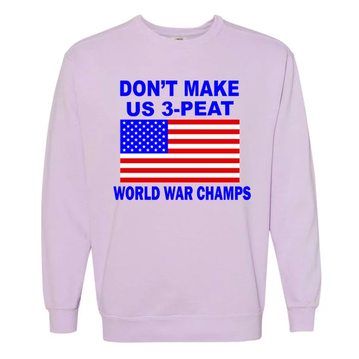 Don't Make Us 3-Peat World War Champs Garment-Dyed Sweatshirt