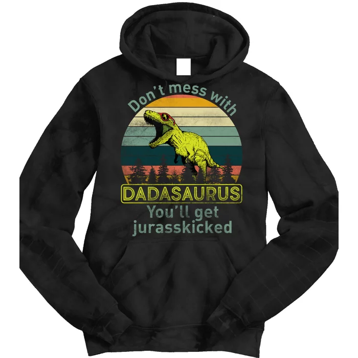 Don't Mess With Dadasaurus Tie Dye Hoodie