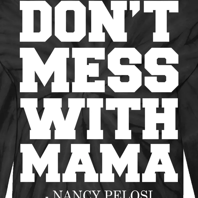 Don't Mess With Mama Me Nancy Pelosi Impeach Bold Tie-Dye Long Sleeve Shirt