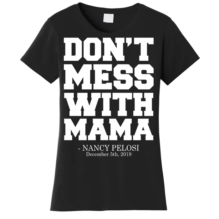 Don't Mess With Mama Me Nancy Pelosi Impeach Bold Women's T-Shirt