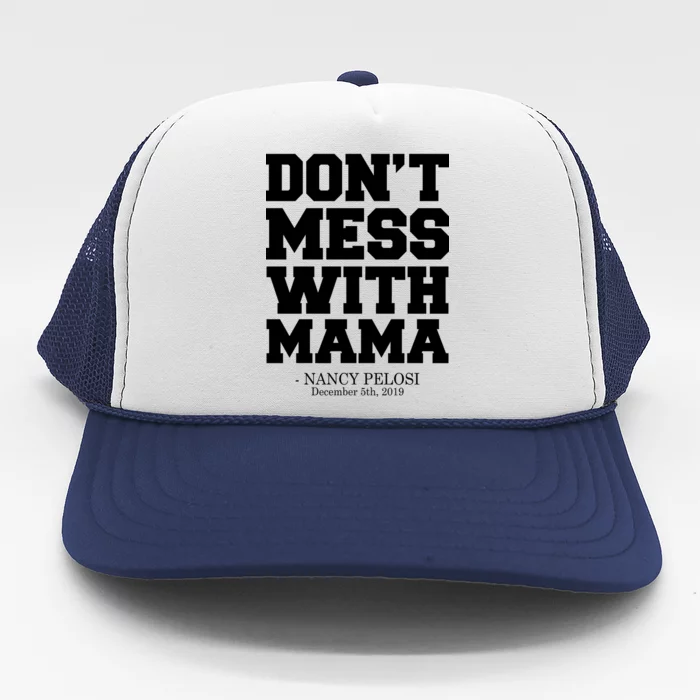 Don't Mess With Mama Me Nancy Pelosi Impeach Bold Trucker Hat