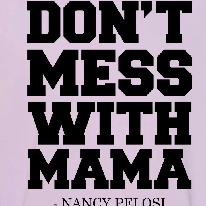 Don't Mess With Mama Me Nancy Pelosi Impeach Bold Garment-Dyed Sweatshirt