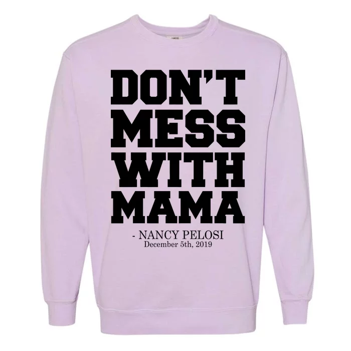 Don't Mess With Mama Me Nancy Pelosi Impeach Bold Garment-Dyed Sweatshirt