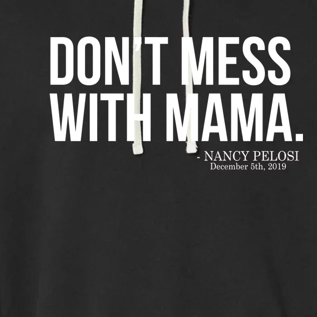 Don't Mess With Mama Me Nancy Pelosi Impeach Trump Garment-Dyed Fleece Hoodie