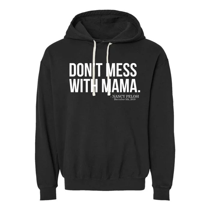 Don't Mess With Mama Me Nancy Pelosi Impeach Trump Garment-Dyed Fleece Hoodie