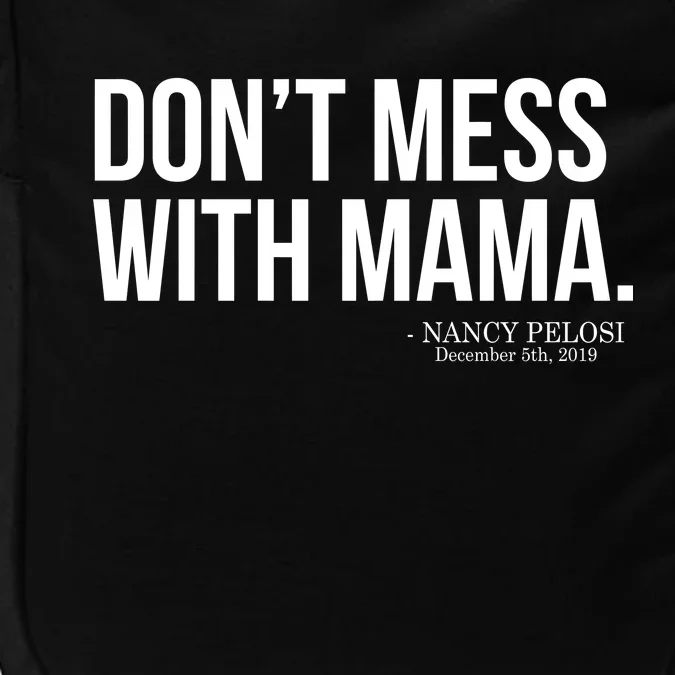 Don't Mess With Mama Me Nancy Pelosi Impeach Trump Impact Tech Backpack