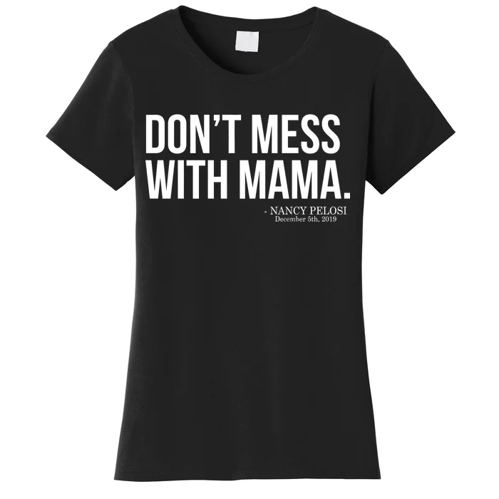 Don't Mess With Mama Me Nancy Pelosi Impeach Trump Women's T-Shirt