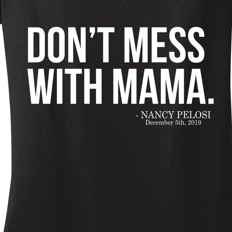 Don't Mess With Mama Me Nancy Pelosi Impeach Trump Women's V-Neck T-Shirt