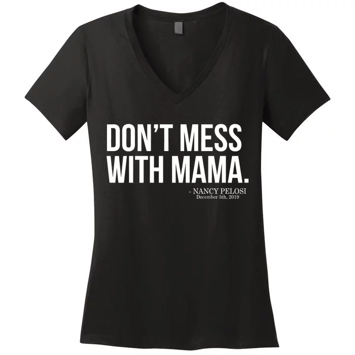 Don't Mess With Mama Me Nancy Pelosi Impeach Trump Women's V-Neck T-Shirt