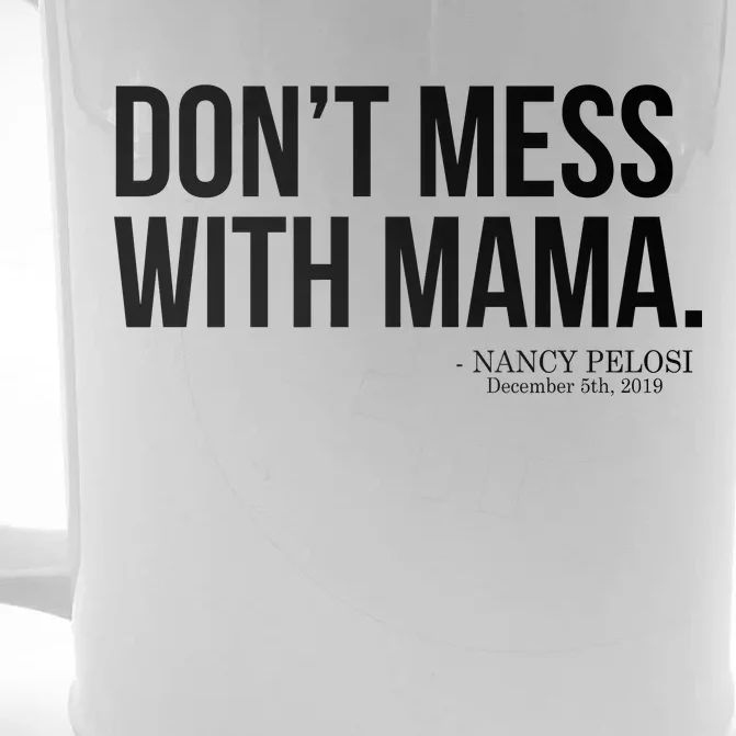 Don't Mess With Mama Me Nancy Pelosi Impeach Trump Front & Back Beer Stein