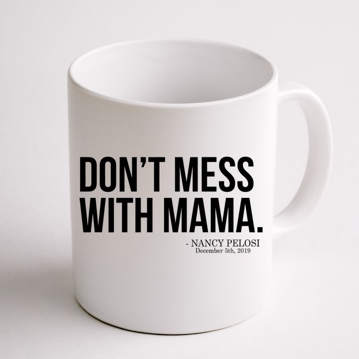 Don't Mess With Mama Me Nancy Pelosi Impeach Trump Front & Back Coffee Mug