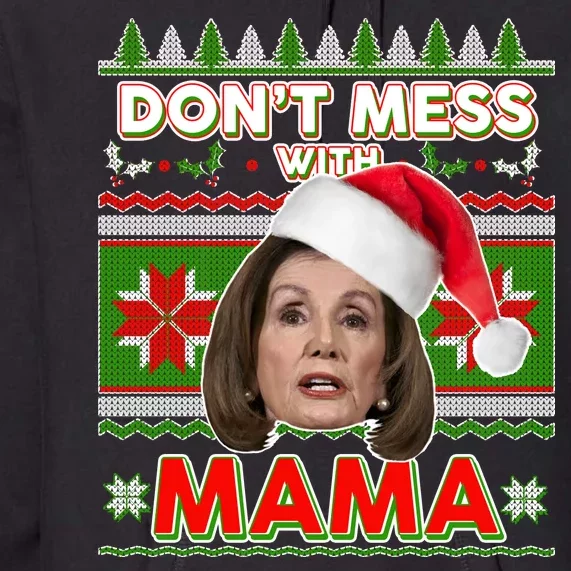 Don't Mess With Mama Pelosi Ugly Christmas Sweater Premium Hoodie