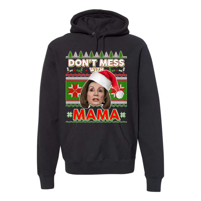 Don't Mess With Mama Pelosi Ugly Christmas Sweater Premium Hoodie