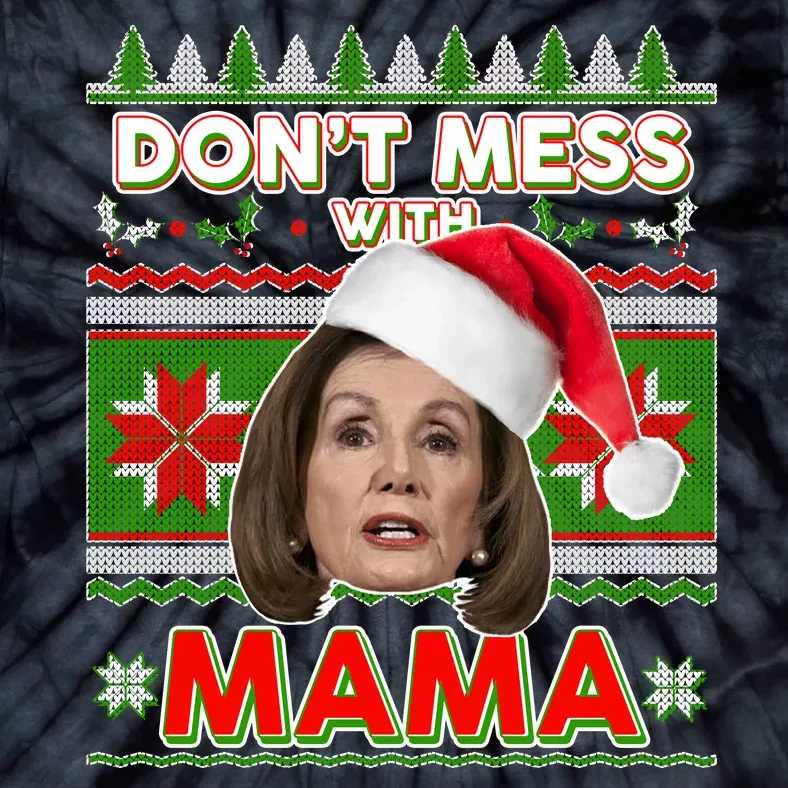 Don't Mess With Mama Pelosi Ugly Christmas Sweater Tie-Dye T-Shirt