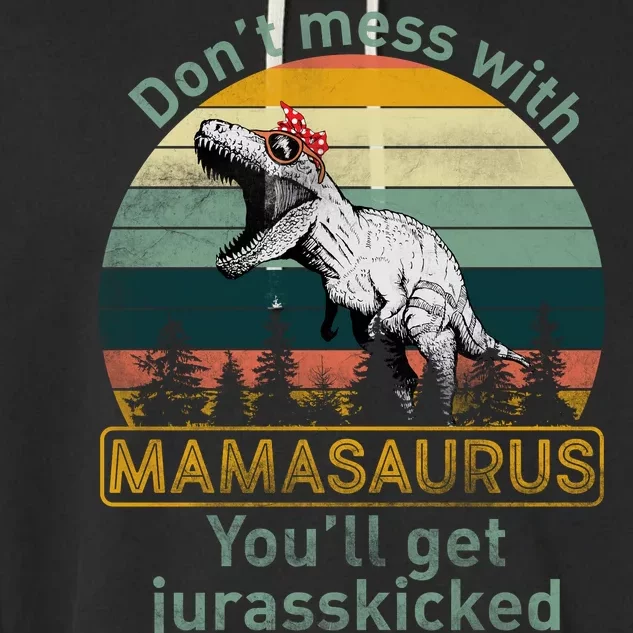 Don't Mess With Mamasaurus Jurrasskicked Garment-Dyed Fleece Hoodie