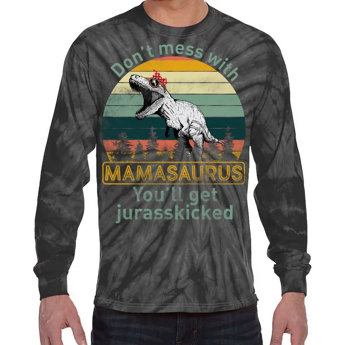 Don't Mess With Mamasaurus Jurrasskicked Tie-Dye Long Sleeve Shirt