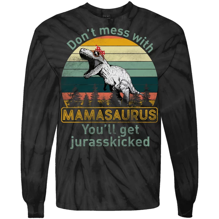 Don't Mess With Mamasaurus Jurrasskicked Tie-Dye Long Sleeve Shirt