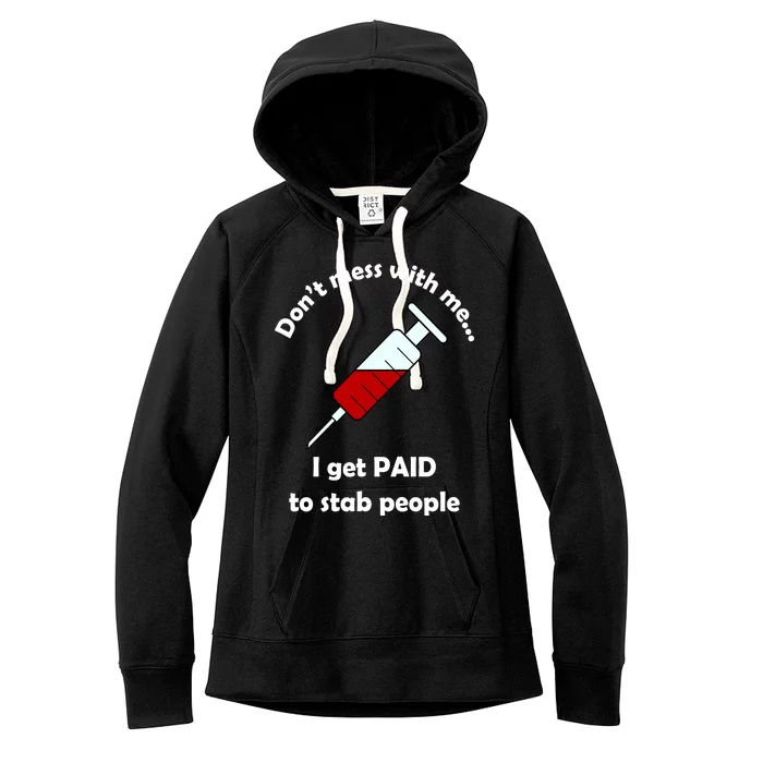 Don't Mess With Me I Get Paid To Stab People Women's Fleece Hoodie