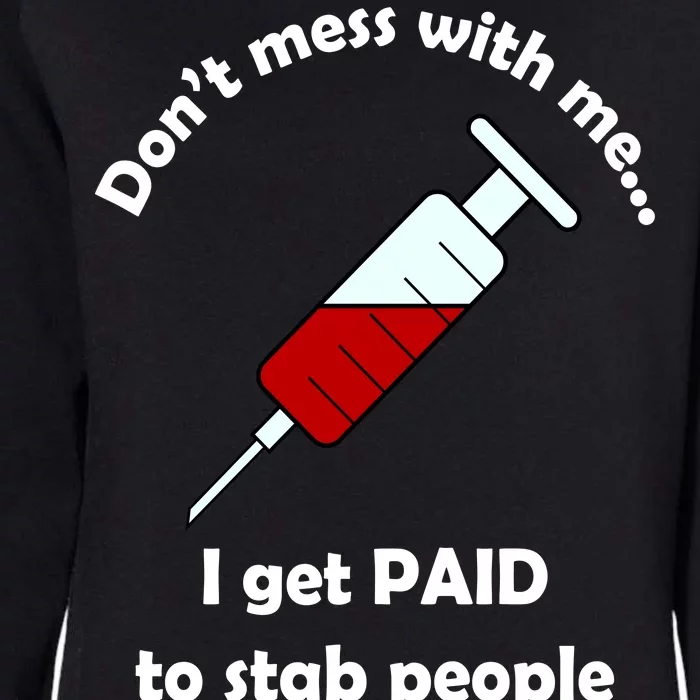 Don't Mess With Me I Get Paid To Stab People Womens California Wash Sweatshirt