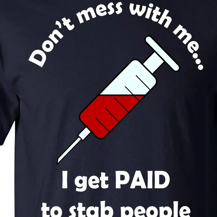 Don't Mess With Me I Get Paid To Stab People Tall T-Shirt